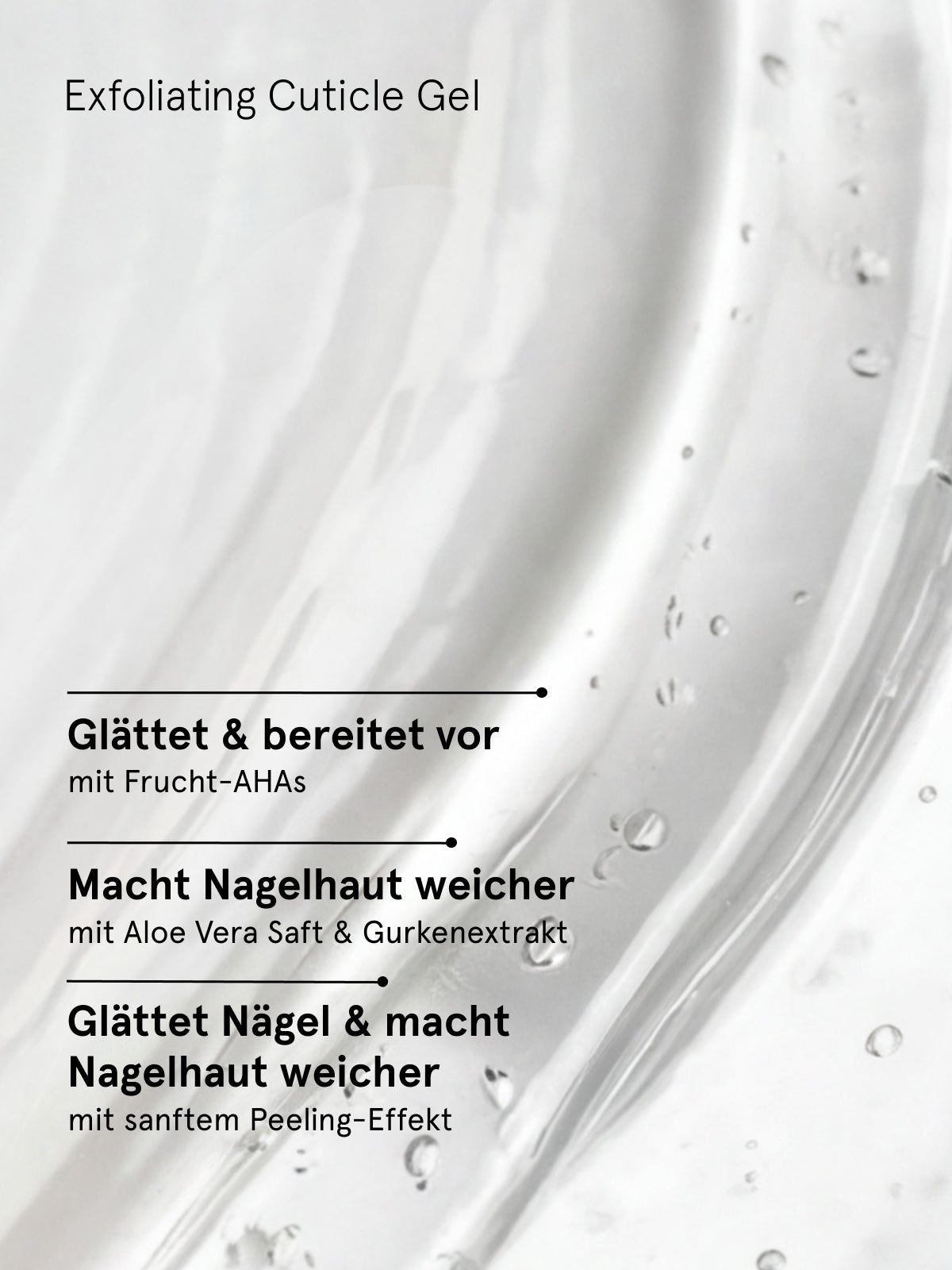 Die transparente Gel-Textur mit deutschem und englischem Text unterstreicht die glättende und weichmachende Wirkung des Nail Recovery Starter Treatments für Nägel und Nagelhaut und unterstützt die effektive Nagelpflege und Regeneration.